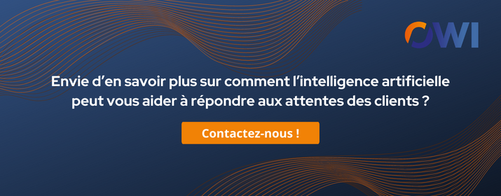 Envie d’en savoir plus sur comment l’intelligence artificielle peut vous aider à répondre aux attentes des clients ? CTA OWI